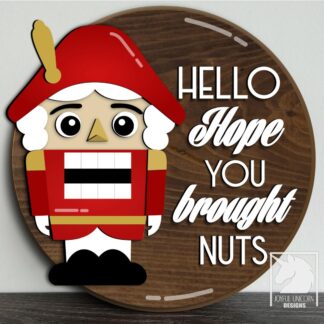 Christmas Nutcracker Round Sign SVG Hope You Brought Nuts Door Hanger SVG Glowforge Xtool Ready File Christmas Welcome Sign Front Door Decor